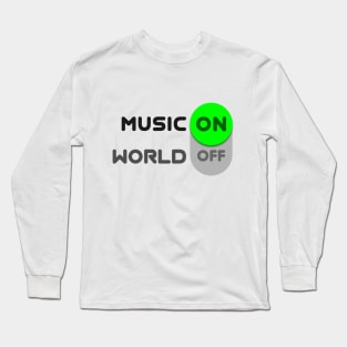 Music on, world off! Long Sleeve T-Shirt